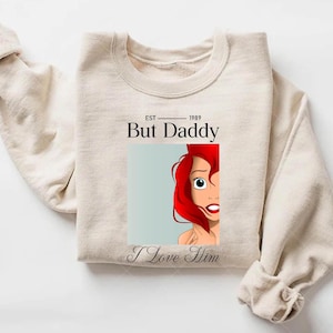 But Daddy I Love Him Sweatshirt,Little Mermaid Shirt,Disney Ariel Shirt,Disney Princess T-Shirt,Magic Kingdom Shirt,Disney Girls Trip 2025 Bild 1