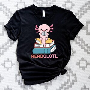 Readolotl Shirt,Book Lover Shirt,Bibliophile Shirt,Cute Reading Sweatshirt,Book Lover Gift,Axolotl Book Shirt,Gift for Librarian,4686