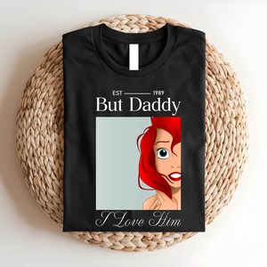 But Daddy I Love Him Sweatshirt,Little Mermaid Shirt,Disney Ariel Shirt,Disney Princess T-Shirt,Magic Kingdom Shirt,Disney Girls Trip 2025 Bild 3