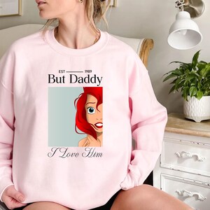 But Daddy I Love Him Sweatshirt,Little Mermaid Shirt,Disney Ariel Shirt,Disney Princess T-Shirt,Magic Kingdom Shirt,Disney Girls Trip 2025 Bild 4