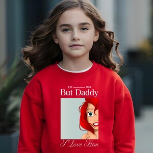 But Daddy I Love Him Sweatshirt,Little Mermaid Shirt,Disney Ariel Shirt,Disney Princess T-Shirt,Magic Kingdom Shirt,Disney Girls Trip 2025 Bild 5