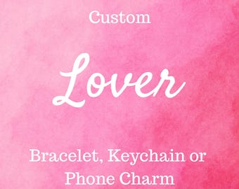 Custom 'Lover' Bracelet, Keychain, and Phone Charm