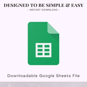 May include: A green Google Sheets file icon with a white grid inside. The text "Designed to be simple & easy - Instant Download -" is above the icon and the text "Downloadable Google Sheets File" is below the icon.