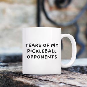 Pickleball Mug 11oz, Pickle Ball Humor, Gifts for Pickleball Lovers, Pickleball Present, Tears of My Pickleball Opponents, Funny Pickleball