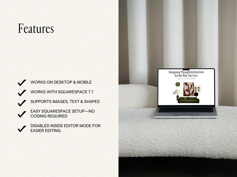 May include: A laptop displaying a website with the text Designing Thoughtful Interiors for the Way You Live. The left side lists features including Works on Desktop & Mobile, Works with Squarespace 7.1, Supports Images, Text & Shapes, Easy Squarespace Setup&mdash;No Coding Required, and Disabled Inside Editor Mode for Easier Editing.