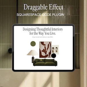 May include: A tablet screen displaying a Squarespace code plugin titled Draggable Effect. The interface shows the text Designing Thoughtful Interiors for the Way You Live, with interactive elements including a lamp, a sofa, and abstract shapes.
