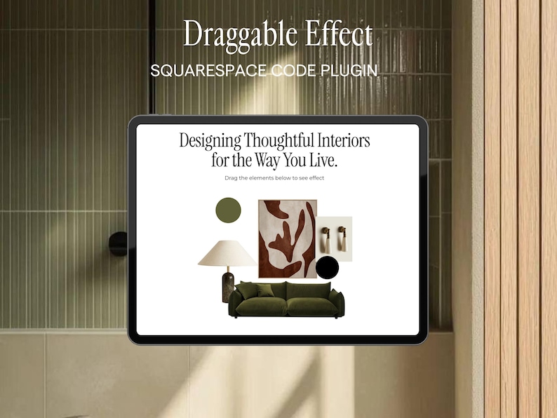 May include: A tablet screen displaying a Squarespace code plugin titled Draggable Effect. The interface shows the text Designing Thoughtful Interiors for the Way You Live, with interactive elements including a lamp, a sofa, and abstract shapes.
