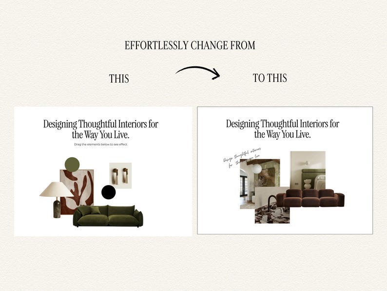 May include: A digital graphic displaying two side-by-side panels with the text EFFORTLESSLY CHANGE FROM THIS TO THIS. Both panels feature the heading Designing Thoughtful Interiors for the Way You Live. The left panel shows a lamp, abstract art, and a green sofa. The right panel shows a collage of interior design photos including a sofa, lighting, and room decor.