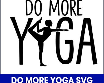 Do More Yoga SVG, Mindfulness Quote, Cricut Silhouette Cut File