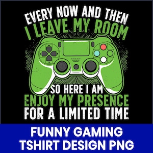 Funny Gaming T-Shirt PNG, Gamer Quote Sublimation Design, Nerdy Video Game Clipart, Printable Shirt PNG, Game Controller Art