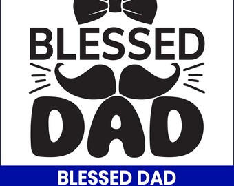 Blessed Dad SVG, Christian Father's Day Shirt Design (Digital Download)