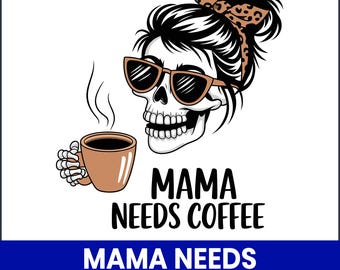 Mama Needs Coffee SVG, Funny Mom Life Shirt Design (Cut File)