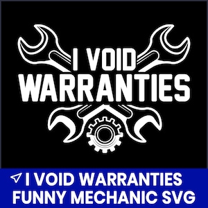 May include: Black graphic with white text and illustrations. The text reads "I VOID WARRANTIES" with wrench illustrations. Below, the text "I VOID WARRANTIES FUNNY MECHANIC SVG" is on a blue background.