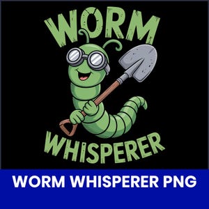 May include: A cartoon illustration on a black background features a smiling green worm wearing goggles and holding a shovel. The words "WORM WHISPERER" are in green above and below the worm. Below the image is the text "WORM WHISPERER PNG".