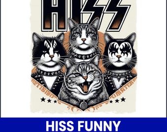 May include: A graphic featuring four cats styled as a rock band, with the word "HISS" above them. The cats are in black and white, wearing studded collars and makeup. The text "HISS FUNNY CAT PNG" is at the bottom.