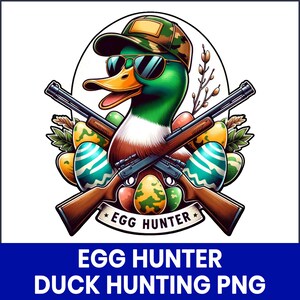 May include: A cartoon duck wearing sunglasses and a camouflage hat, with crossed rifles, surrounded by Easter eggs. The image has the text "EGG HUNTER" on a banner and "EGG HUNTER DUCK HUNTING PNG" below.