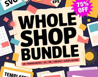 Whole Shop Bundle: 50K+ SVG, PNG, Canva Templates, Graphics (Digital Download)