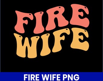 Fire Wife PNG, Firefighter Spouse Sublimation Design, Proud Fireman Wife Shirt PNG, Printable Clipart for Mugs, Cricut Fire Dept Digital