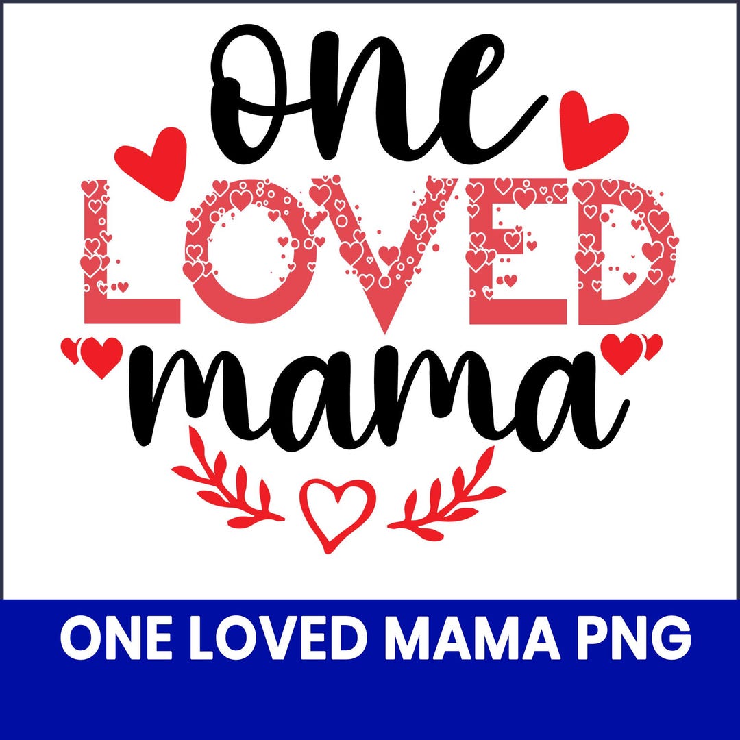 One Loved Mama PNG, Mother's Day Sublimation Design (digital Download ...