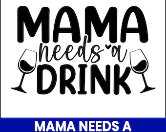 Mama Needs a Drink SVG, Funny Mom Wine Quote (Digital Download)