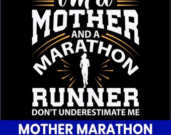 May include: Black graphic design with the text "I'm a MOTHER and a MARATHON RUNNER. DON'T UNDERESTIMATE ME." A silhouette of a runner is in the center. Below the text is "MOTHER MARATHON RUNNER SVG" in a blue rectangle.