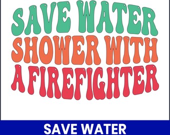 Save Water Firefighter PNG, Funny Fireman Clipart (Digital Download)
