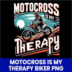 May include: A graphic illustration on a black background features a motocross rider on a dirt bike. The text "MOTOCROSS IS MY THERAPY" is displayed in white and orange. A blue banner at the bottom reads "MOTOCROSS IS MY THERAPY BIKER PNG".