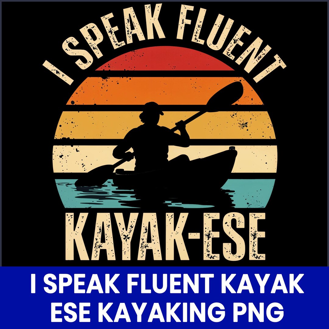 I Speak Fluent Kayak Ese PNG, Funny Kayaking Quote Design, Kayaker ...