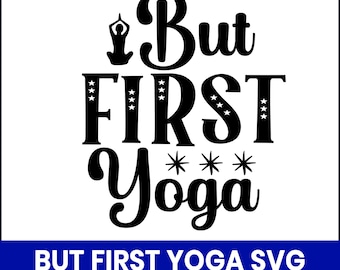 But First Yoga SVG, Funny Meditation Quote, Wellness Shirt Design (Digital Download)
