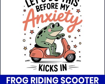 May include: A cartoon frog rides a coral-colored scooter, with the text "LET'S DO THIS BEFORE MY Anxiety KICKS IN." The design includes stars and circles. The bottom banner reads "FROG RIDING SCOOTER BEFORE ANXIETY PNG."