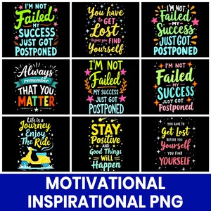 May include: A selection of motivational and inspirational PNG designs on a black backdrop. Each design features colourful text with positive messages such as "I'm Not Failed, My Success Just Got Postponed" and "Stay Positive and Good Things Will Happen."