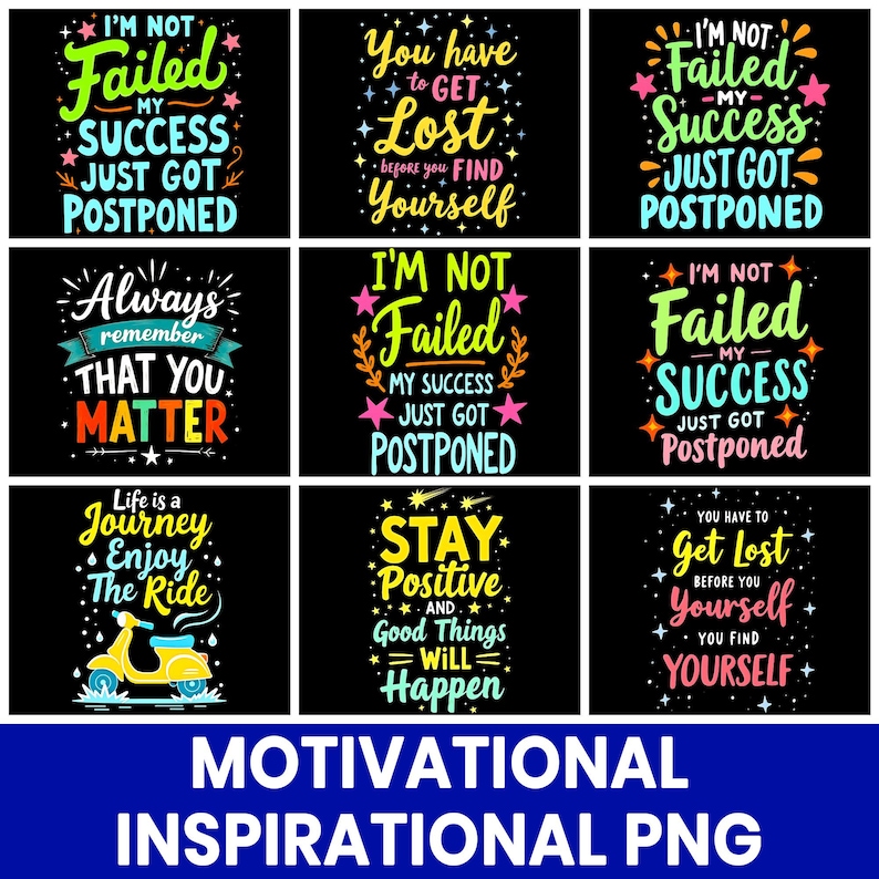May include: A selection of motivational and inspirational PNG designs on a black backdrop. Each design features colourful text with positive messages such as "I'm Not Failed, My Success Just Got Postponed" and "Stay Positive and Good Things Will Happen."