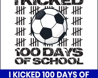 I Kicked 100 Days of School Soccer PNG, Kids Shirt Design (Digital Download)