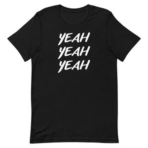 Yeah Yeah Yeah for Men and Women T-shirt