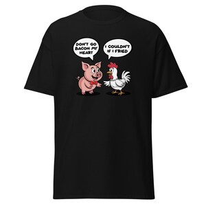 Don't Go Bacon My Heart. I Couldn't If I Fried. Pig Chicken