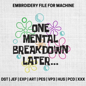 One Mental Breakdown Later embroidery designs, Mental Health embroidery pattern, gift for her machine embroidery designs, mental health file