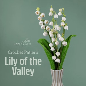 May include: A crochet pattern for Lily of the Valley flowers, featuring white bell-shaped blossoms and green leaves. The text reads Happy Patty Crochet, Crochet Pattern, Lily of the Valley. The flowers are displayed in a white vase with vertical stripes.