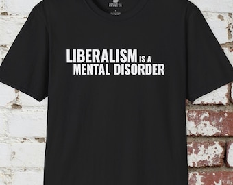 Liberalism is a Mental Disorder T-Shirt, Political Meme Shirt, Politcal Shirt, Ultra-Premium Shirt