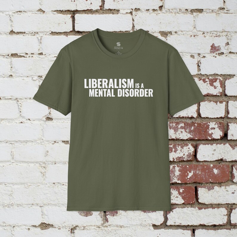 Liberalism is a Mental Disorder T-Shirt, Political Meme Shirt, Politcal Shirt, Ultra-Premium Shirt Military Green
