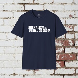 Liberalism is a Mental Disorder T-Shirt, Political Meme Shirt, Politcal Shirt, Ultra-Premium Shirt Navy
