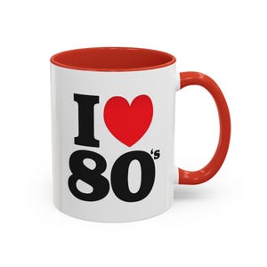 Coffee Mug, I Love The 80s Funny Mug, Retro Eighties Tea Cup, 11oz, 15oz, Gift for 80s Lover, Vintage Pop Culture Drinkware
