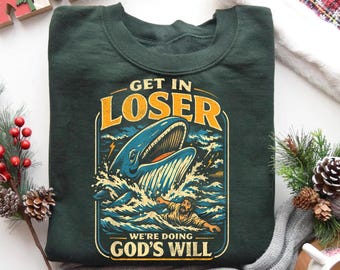 Jonah & Whale Bible, Get in Loser We're Doing God's Will Shirt