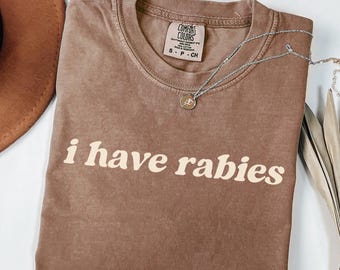 I Have Rabies Comfort Colors Funny Tee, Unhinged Meme Tshirt, Grunge Y2k Clothing, Weird Dark Humor Tee, Unique Gift for Friend