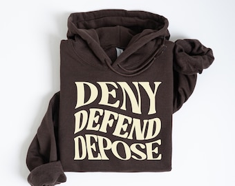 Deny Defend Depose Funny Hoodie, Unhinged Dark Humor Sweatshirt, NYC Political Activist Sweater, Healthcare Tee, Gift for Friend