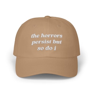 The Horrors Persist But So Do I Baseball Hat, Embroidered Unhinged Weird Dad Hats, Vintage Grunge Style Meme Cap, Unique Dark Humor Gift