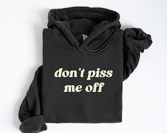 Funny Don't Piss Me Off Hoodie, Unhinged Weird Sweatshirts, Y2K Gen z Grunge Meme Hoodie, Unique Dark Humor Birthday Gift for Friend