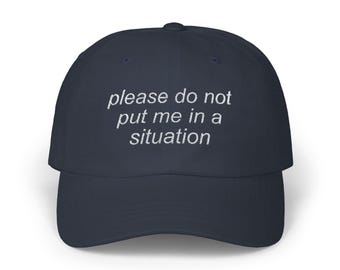 Funny Do Not Put Me In A Situation Embroidered Baseball Hat, Unhinged Weird Dad Hats, Vintage Grunge Y2k Meme Cap, Unique Tiktok Gifts