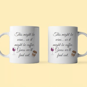 Funny Digital print l MUG l This might be wine... or it might be coffee. Guess we&#39;ll find out.