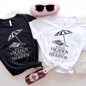 Funny Vacation Shirt, Beach Trip Shirt, Went On Vacation Came Back On Probation Shirt, Summer Trip Shirt, Group Travel Shirt