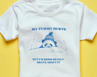 Funny Meme T-Shirt - My Tummy Hurts But I'm Being Really Brave - Unisex Cartoon Silly Gift for Birthday, Him, Her
